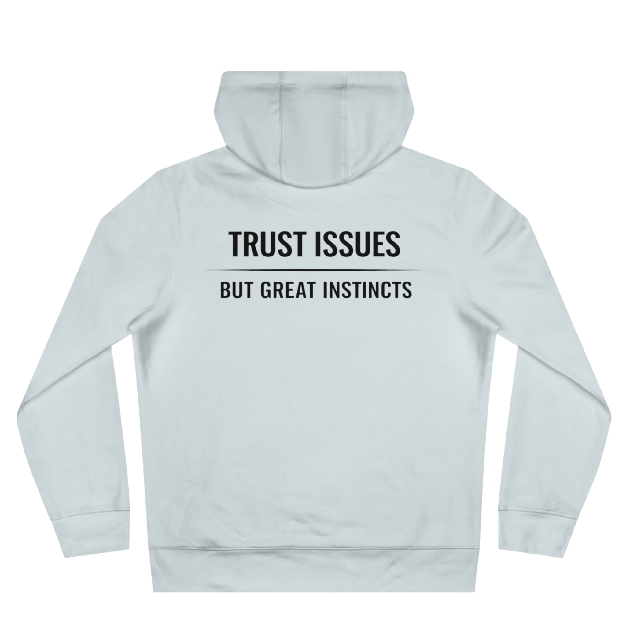 Trust Issues Hoodie — "Trust Issues But Great Instincts" Minimal Graphic Hooded Sweatshirt