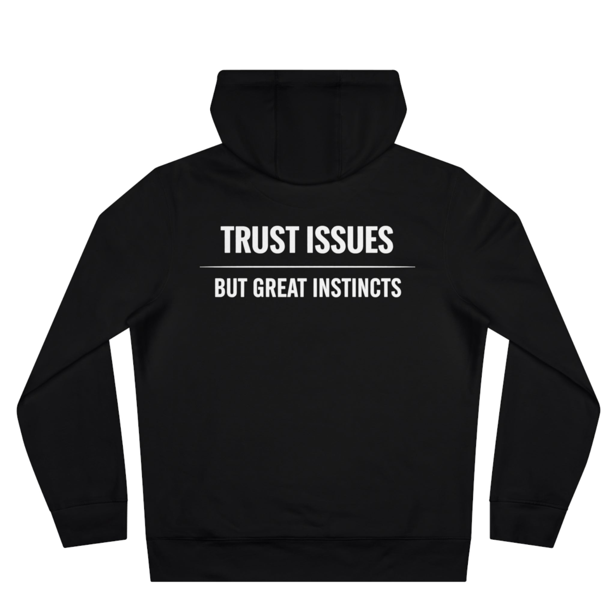 Trust Issues Hoodie — "Trust Issues But Great Instincts" Minimal Graphic Hooded Sweatshirt