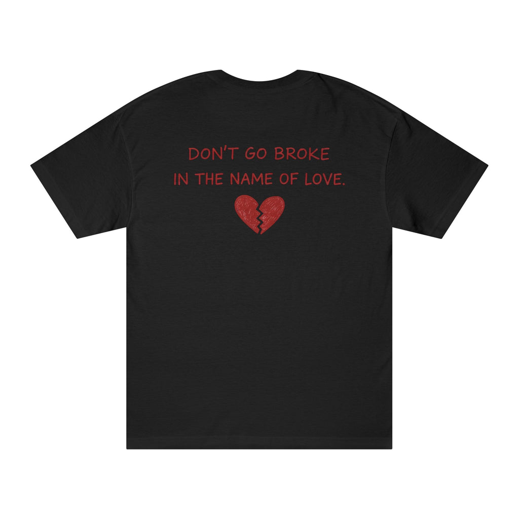 Don’t Go Broke in the Name of Love T‑Shirt