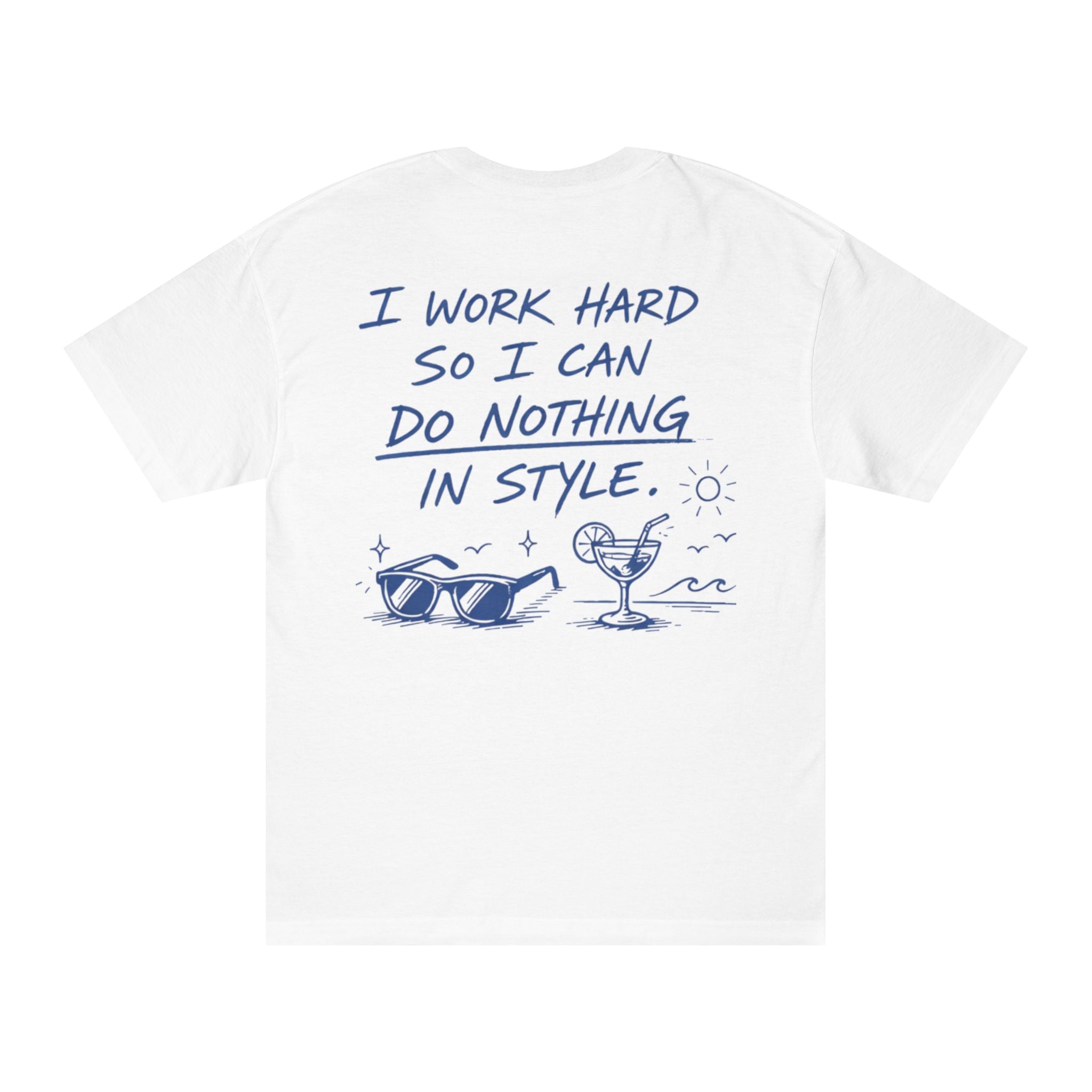 I Work Hard So I Can Do Nothing In Style T-Shirt