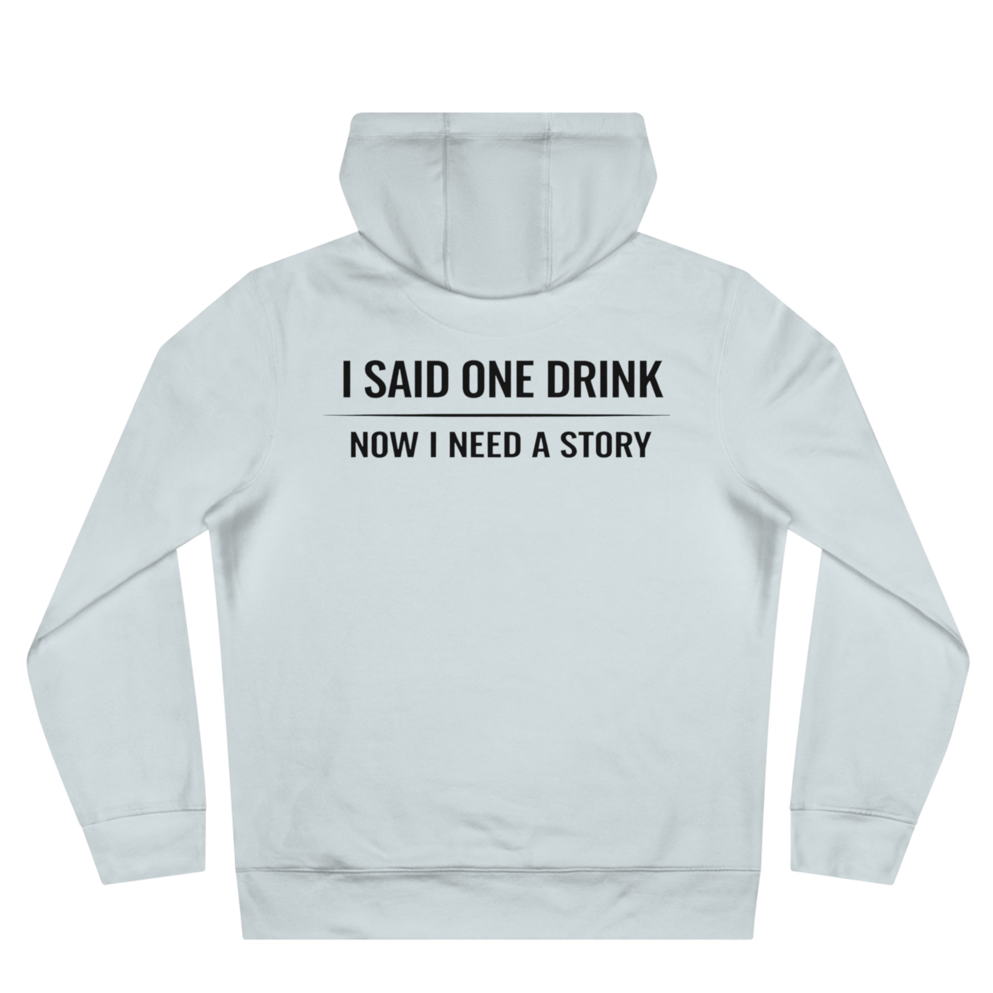 I Said One Drink Hoodie — "I Said One Drink Now I Need a Story" Graphic Hoodie