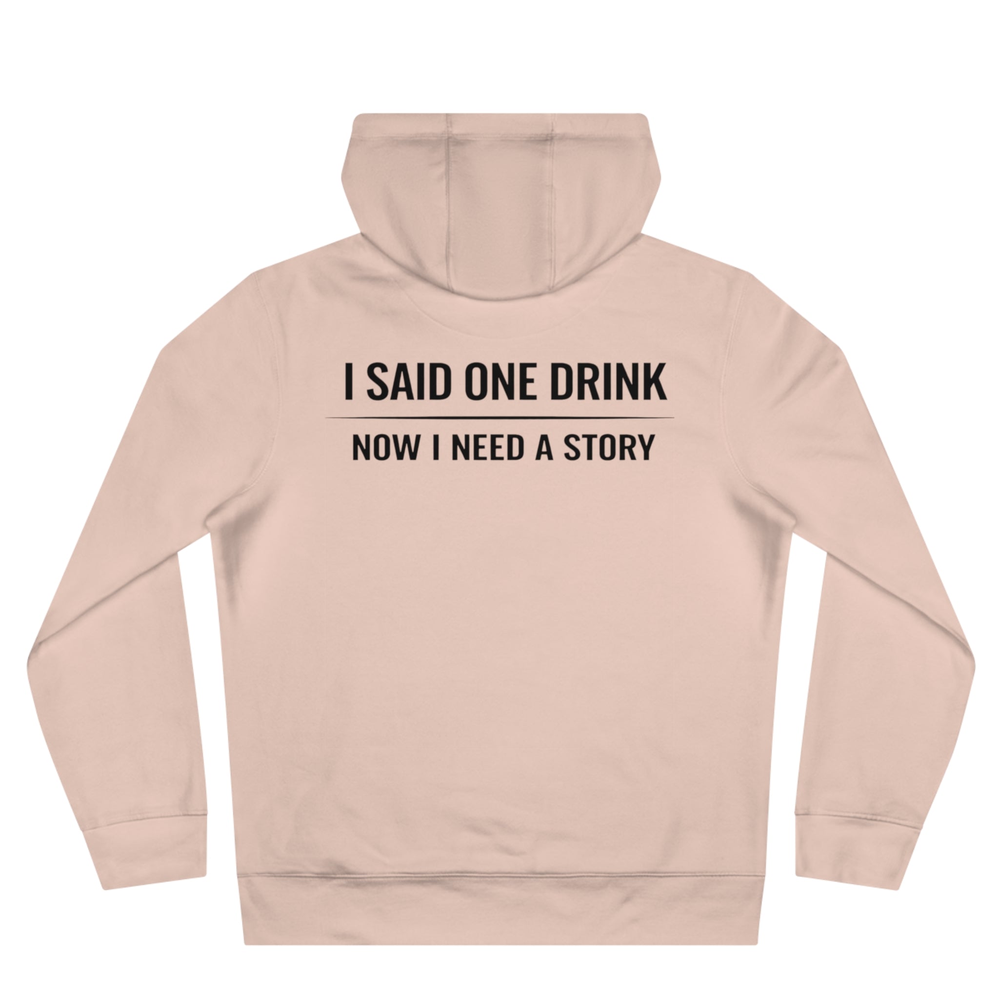 I Said One Drink Hoodie — "I Said One Drink Now I Need a Story" Graphic Hoodie