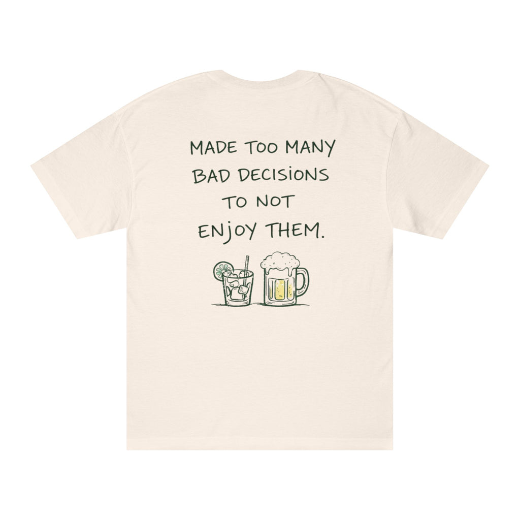 Made Too Many Bad Decisions to Not Enjoy Them T-Shirt