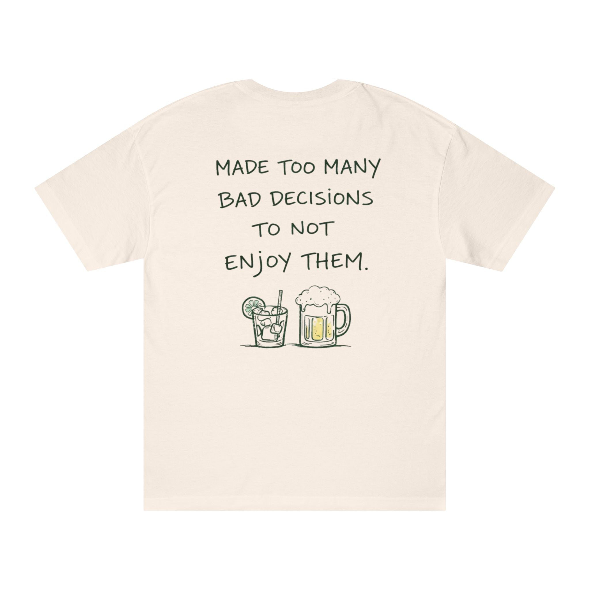 Made Too Many Bad Decisions to Not Enjoy Them T-Shirt