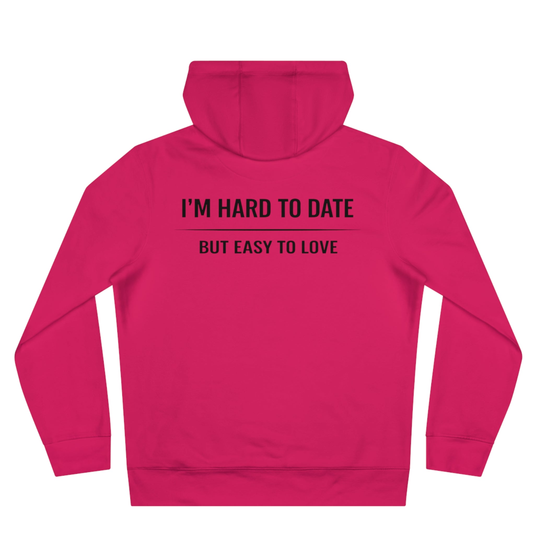 Hard to Date Hoodie — "I'm Hard to Date, But Easy to Love" Graphic Hoodie