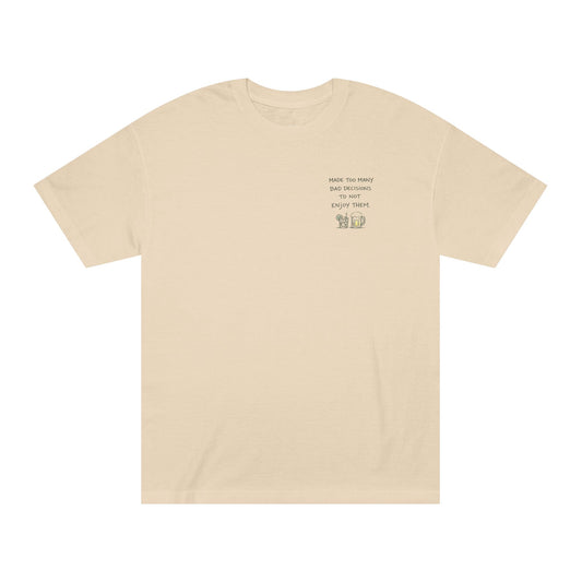Made Too Many Bad Decisions to Not Enjoy Them T-Shirt