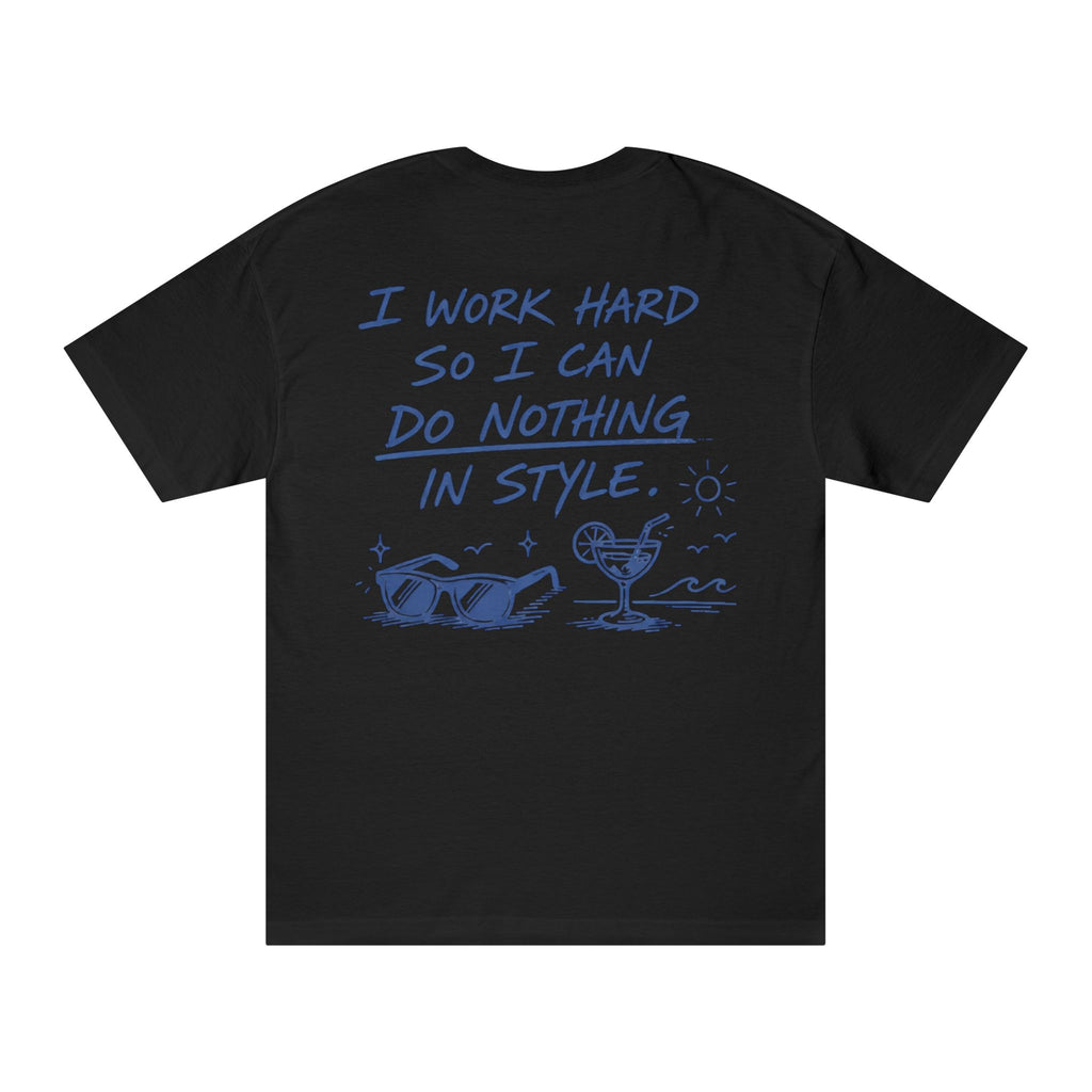 I Work Hard So I Can Do Nothing In Style T-Shirt
