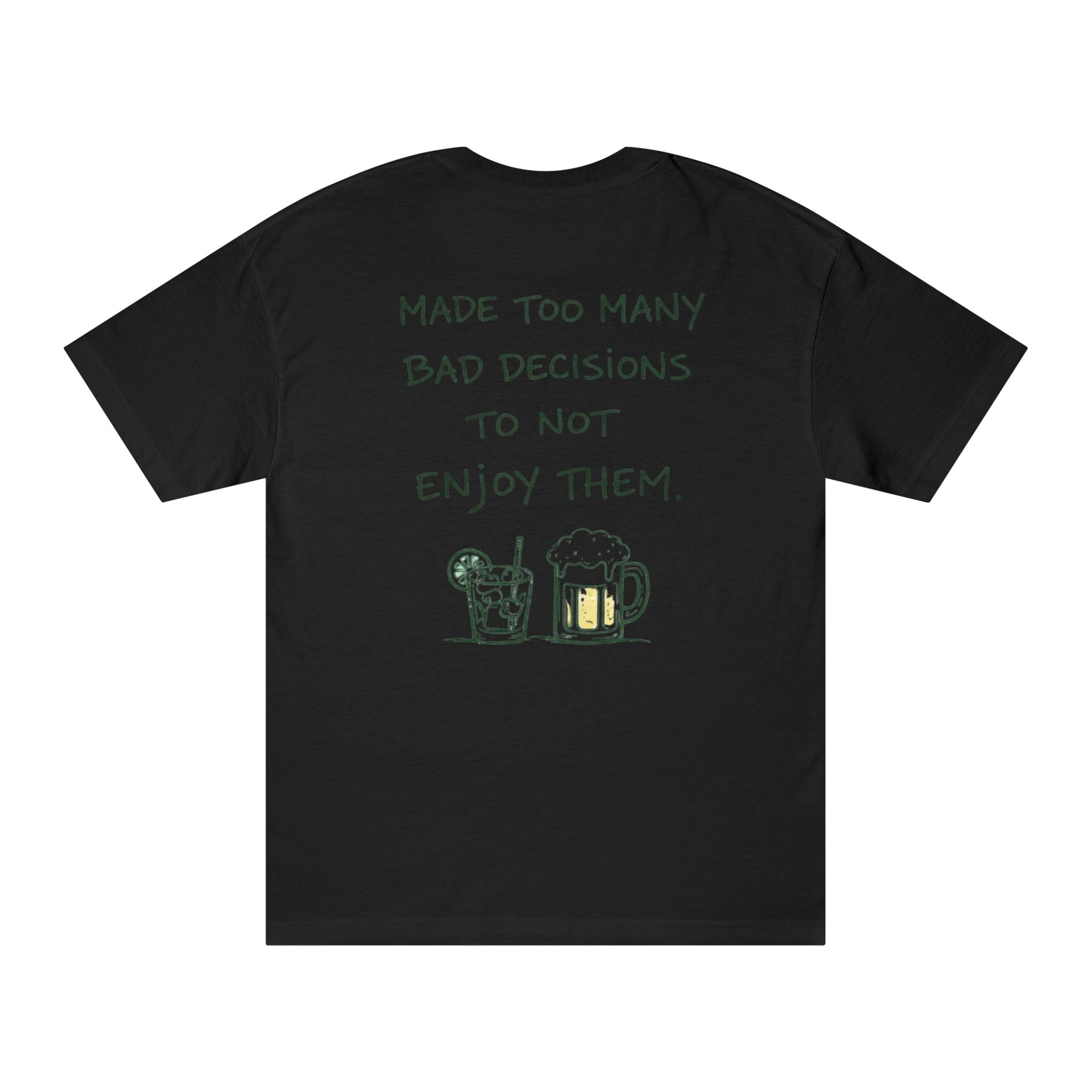 Made Too Many Bad Decisions to Not Enjoy Them T-Shirt