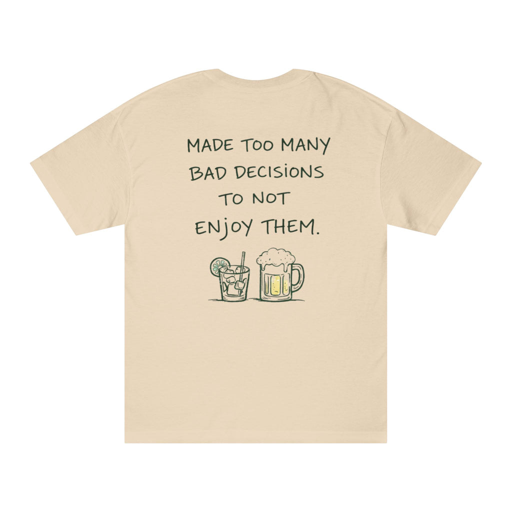 Made Too Many Bad Decisions to Not Enjoy Them T-Shirt