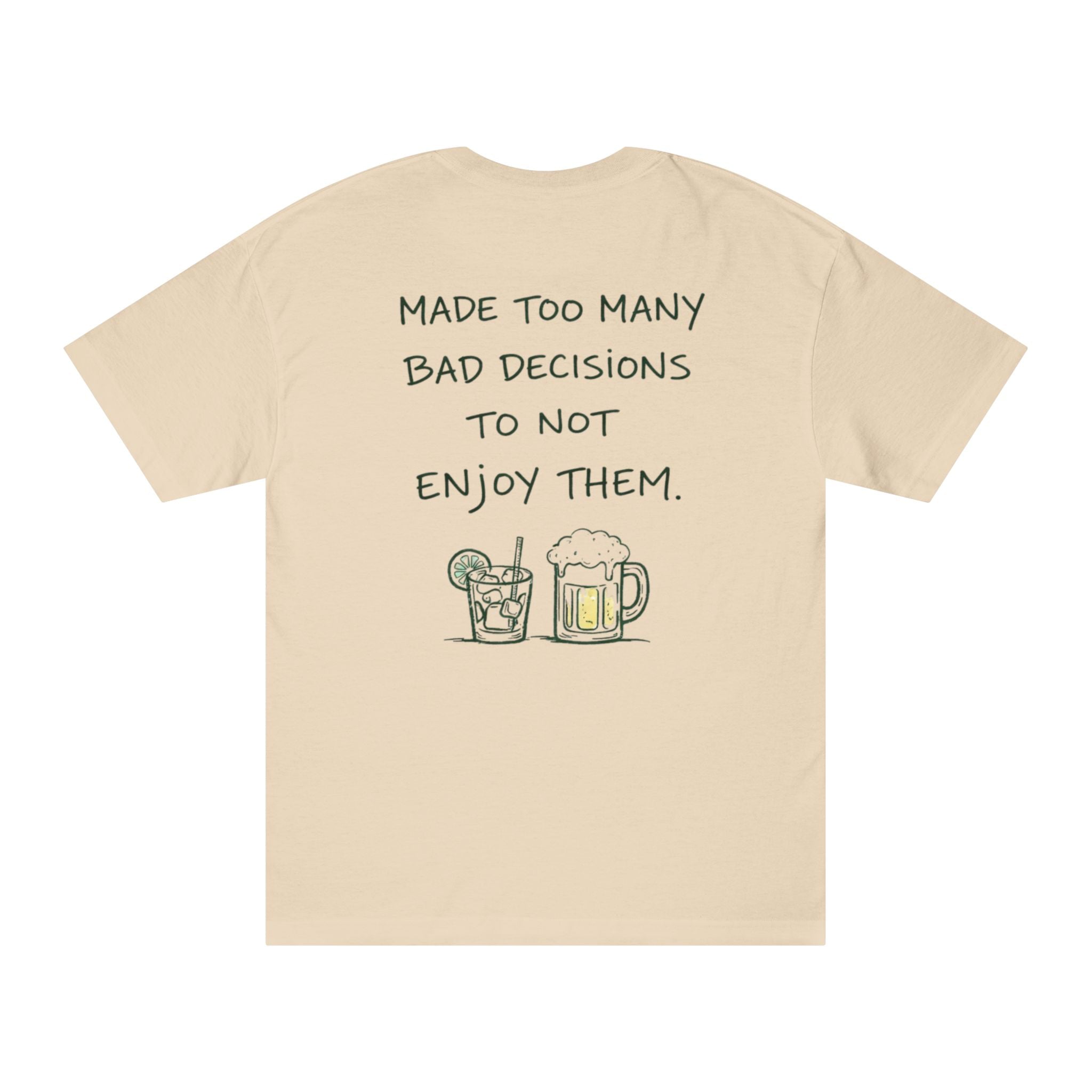 Made Too Many Bad Decisions to Not Enjoy Them T-Shirt