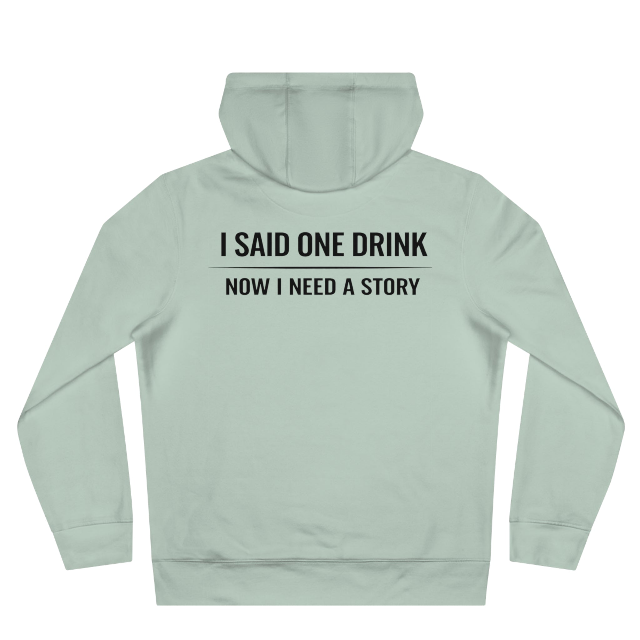 I Said One Drink Hoodie — "I Said One Drink Now I Need a Story" Graphic Hoodie